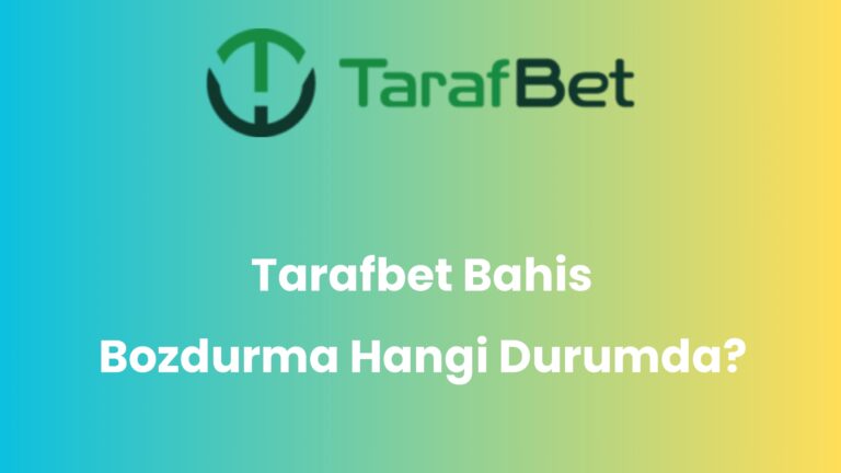 Tarafbet Bahis Bozdurma Hangi Durumda?