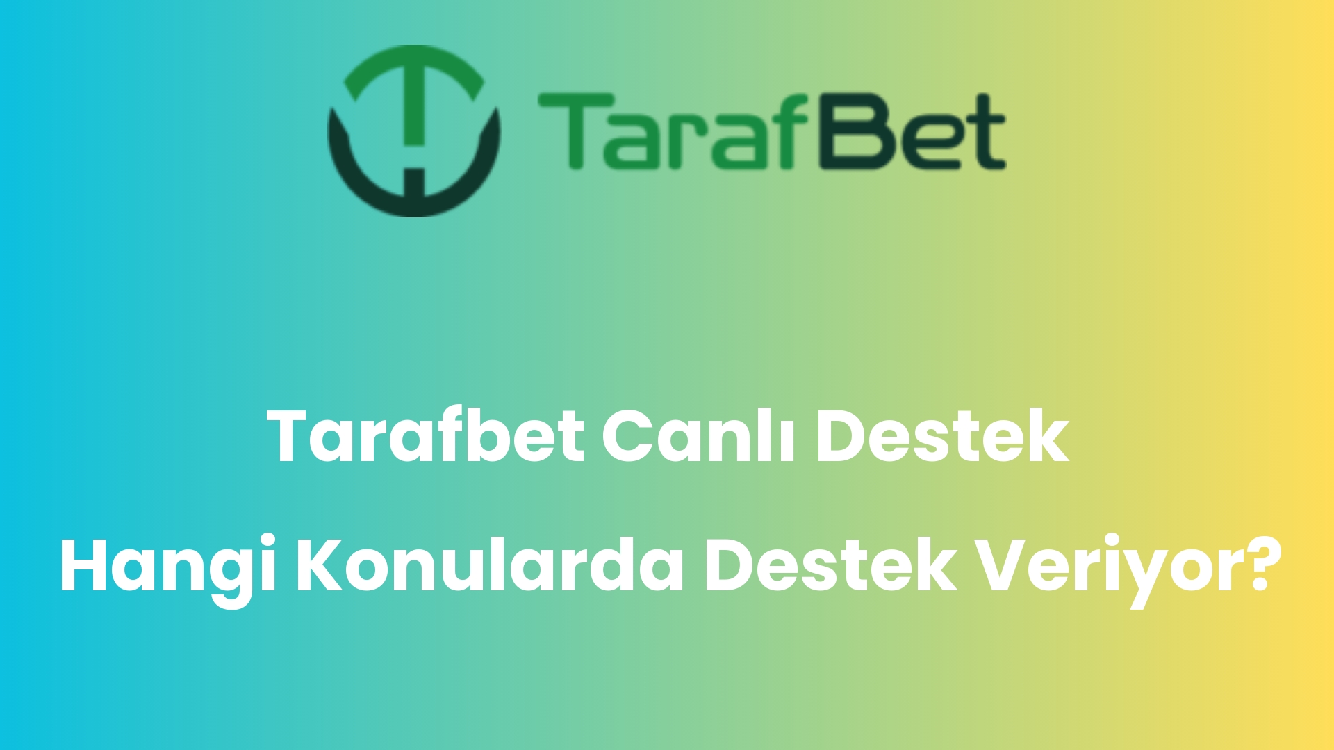 tarafbet canli destek hangi konularda destek veriyor 1059