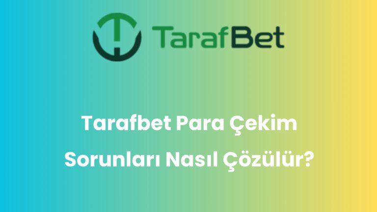 Tarafbet Para Çekim Sorunları Nasıl Çözülür?
