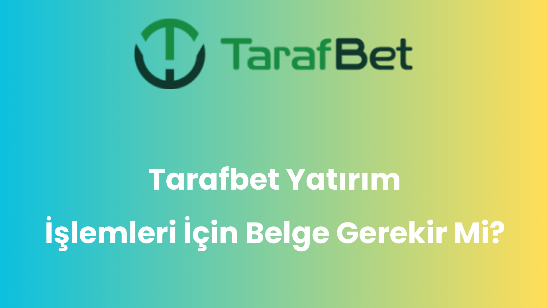 tarafbet yatirim islemleri icin belge gerekir mi 1067
